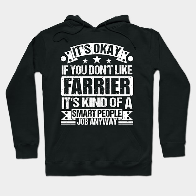 Farrier lover It's Okay If You Don't Like Farrier It's Kind Of A Smart People job Anyway Hoodie by Benzii-shop 